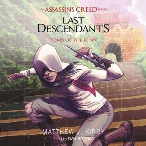 Tomb of the Khan (Last Descendants: An Assassin's Creed Novel Series, Book 2), Matthew J. Kirby