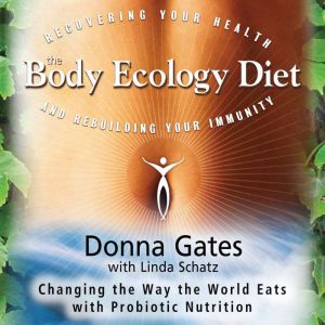 The Body Ecology Diet, Donna Gates