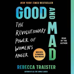 Good and Mad The Revolutionary Power of Women's Anger, Rebecca Traister