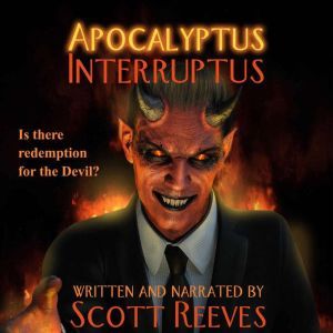 Apocalyptus Interruptus A Novella, Scott Reeves