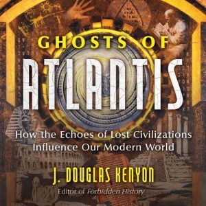 Ghosts of Atlantis, J. Douglas Kenyon