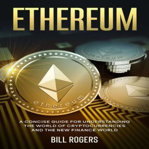 Ethereum A Concise Guide for Underst..., Bill Rogers