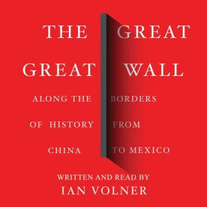 The Great Great Wall: Along the Borders of History from China to Mexico