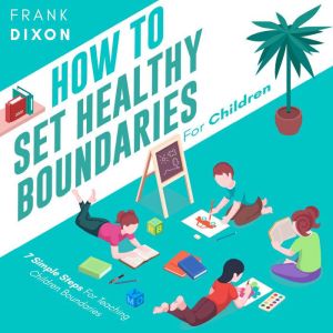 How To Set Healthy Boundaries For Chi..., Frank Dixon
