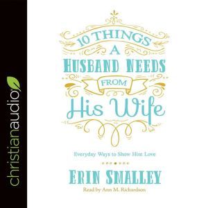 10 Things a Husband Needs from His Wi..., Erin Smalley