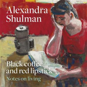Black Coffee and Red Lipstick, Alexandra Shulman