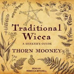 Traditional Wicca: A Seeker's Guide, Thorn Mooney
