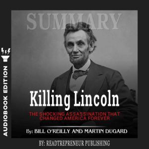 Summary of Killing Lincoln The Shock..., Readtrepreneur Publishing