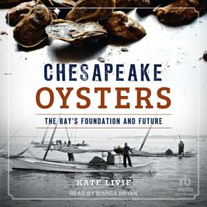 Chesapeake Oysters: The Bay's Foundation and Future