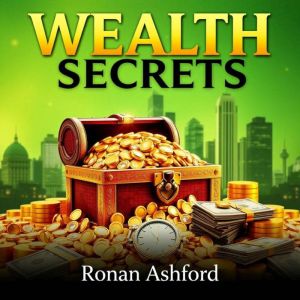 Wealth Secrets: What the Affluent Teach Their Kids About Money: "Transform your financial future! Dive into inspiring audio le