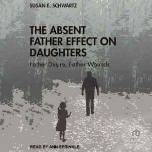 The Absent Father Effect on Daughters..., Susan E. Schwartz