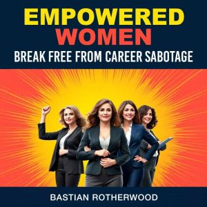 Empowered Women Break Free from Care..., Bastian Rotherwood