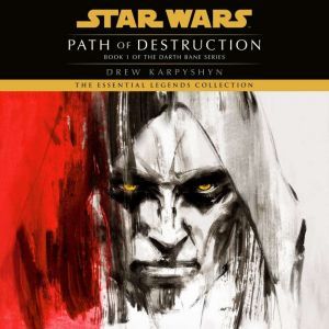 Path of Destruction: Star Wars (Darth Bane): A Novel of the Old Republic, Drew Karpyshyn