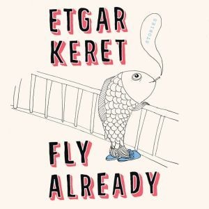 Fly Already, Etgar Keret