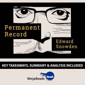 Summary: Permanent Record: by Edward Snowden: Key Takeaways, Summary & Analysis Included