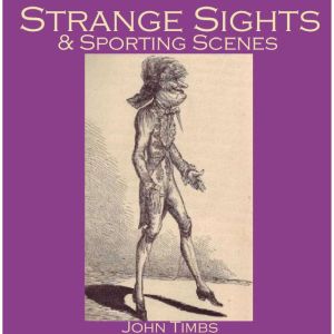 Strange Sights And Sporting Scenes, John Timbs