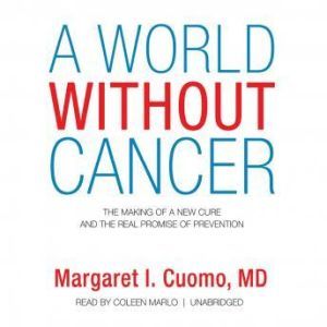 A World without Cancer, Margaret I. Cuomo, MD