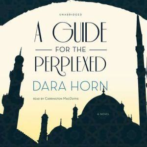 A Guide for the Perplexed, Dara Horn