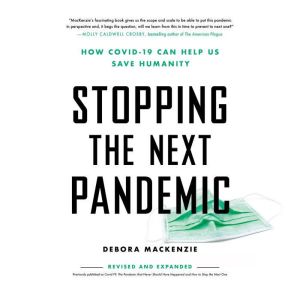 Stopping the Next Pandemic, Debora MacKenzie