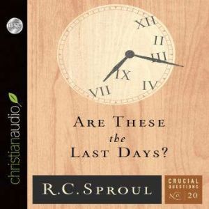 Are These the Last Days?, R. C. Sproul
