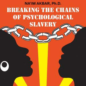 Breaking the Chains of Psychological ..., Naim Akbar