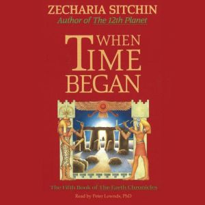 When Time Began Book V, Zecharia Sitchin