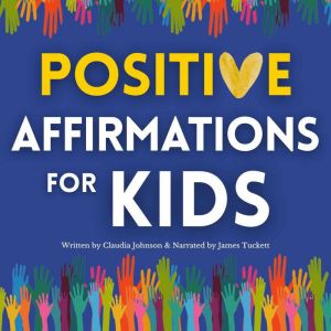 Positive Affirmations for Kids, Claudia Johnson
