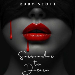 Surrender to Desire: A Sapphic Romance of Desire, Power and Surrender.