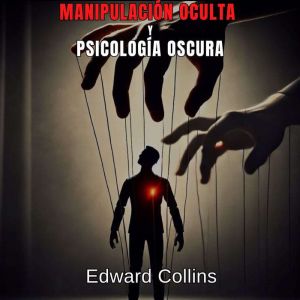 Manipulacion Oculta y Psicologia Oscu..., Edward Collins