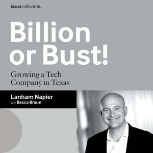 Billion or Bust!: Growing a Tech Company in Texas
