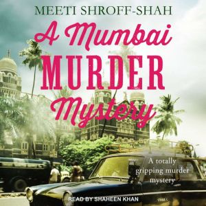 A Mumbai Murder Mystery, Meeti ShroffShah
