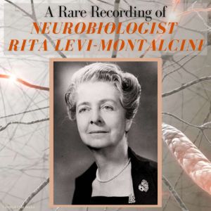 A Rare Recording of Neurobiologist Ri..., Rita LeviMontalcini