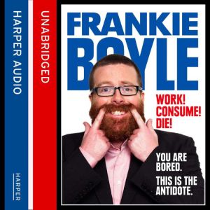 Work! Consume! Die!, Frankie Boyle