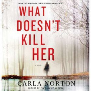 What Doesnt Kill Her, Carla Norton