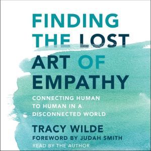 Finding the Lost Art of Empathy, Tracy Wilde
