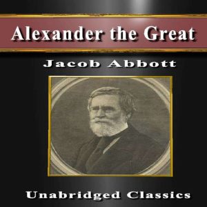 Alexander the Great Special Edition..., Jacob Abboott