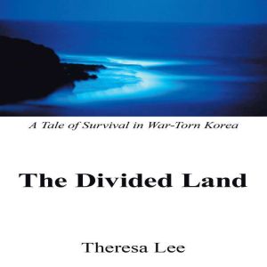 The Divided Land: A Tale of Survival in War-Torn Korea