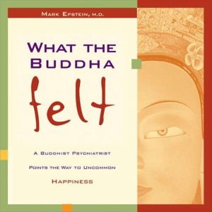 What the Buddha Felt, Mark Epstein