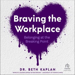 Braving the Workplace: Belonging at the Breaking Point