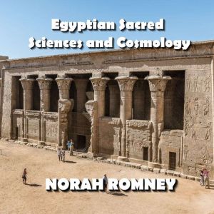 Egyptian Sacred Sciences and Cosmolog..., NORAH ROMNEY