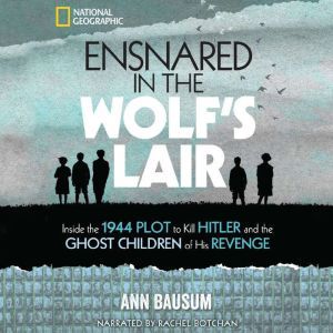 Ensnared in the Wolfs Lair, Ann Bausum
