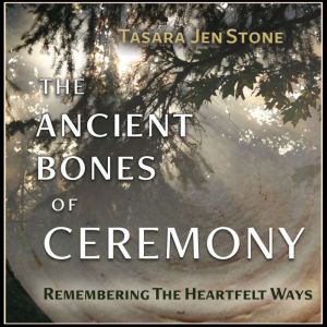 The Ancient Bones of Ceremony, Jennifer Stone