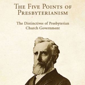 The Five Points of Presbyterianism T..., Thomas Dwight Witherspoon