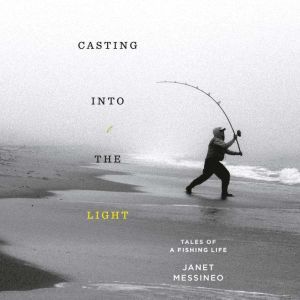 Casting into the Light, Janet Messineo