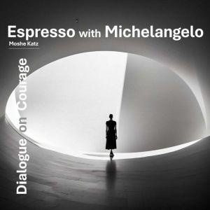 Espresso with Michelangelo, Moshe Katz