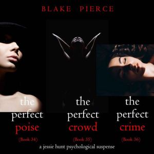 Jessie Hunt Psychological Suspense Bundle: The Perfect Poise (#34), The Perfect Crowd (#35), and The Perfect Crime (#36)