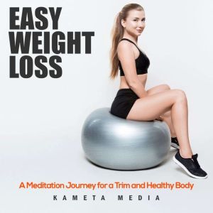 Easy Weight Loss A Meditation Journe..., Kameta Media