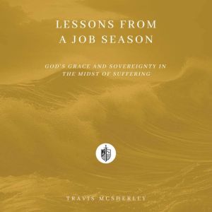 Lessons from a Job Season: God's Grace and Sovereignty in the Midst of Suffering