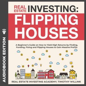 Real Estate Investing Flipping House..., Timothy Willink