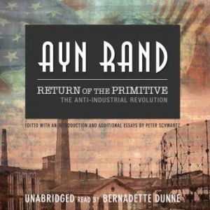Return of the Primitive: The AntiIndustrial Revolution, Ayn Rand and Peter Schwartz